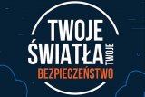 &quot;Twoje światła - twoje bezpieczeństwo&quot;