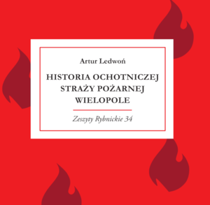 Na zdjęciu okładka książki „Historia Ochotniczej Straży Pożarnej Wielopole”, której autorem jest mł. asp. Artur Ledwoń